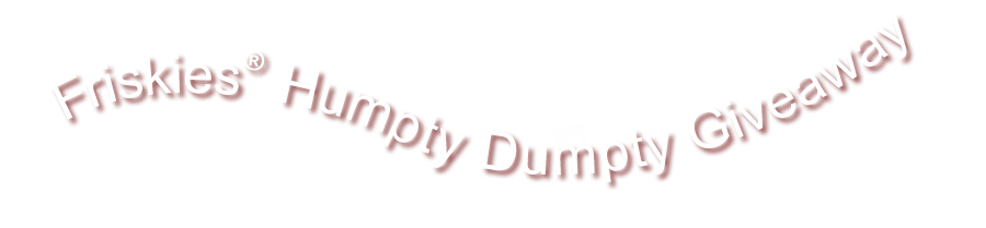 Friskies® Humpty Dumpty Giveaway